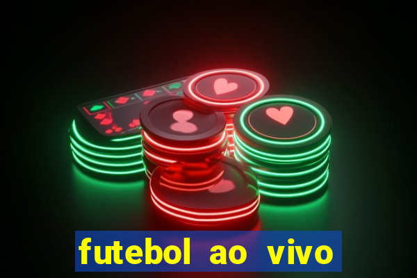 futebol ao vivo hoje futemax